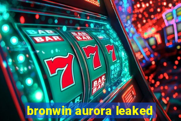 bronwin aurora leaked